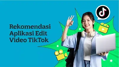10 Aplikasi Edit Video TikTok Biar Konten Kamu Makin FYP!